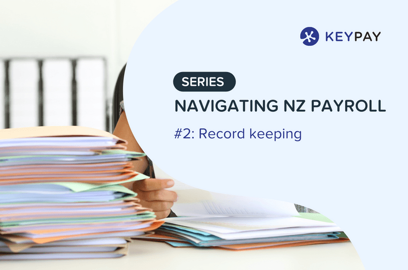 Navigating NZ Payroll The importance and necessity of record keeping